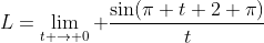 L=\lim_{t \to 0} \frac{\sin(\pi t+2 \pi)}{t}