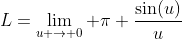 L=\lim_{u \to 0} \pi \frac{\sin(u)}{u}