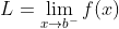 L=\lim_{x\rightarrow{b^-}}{f(x)}