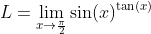 L=\lim_{x\to\frac{\pi}{2}}\sin(x)^{\tan(x)}