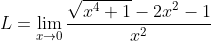 L=\lim_{x\to0}\frac{\sqrt{x^4+1}-2x^2-1}{x^2}
