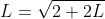 L=\sqrt{2+2L}