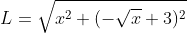 L=\sqrt{x^{2}+(-\sqrt{x}+3)^{2}}