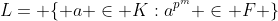 L= \{ a \in K:a^{p^{m}} \in F \}
