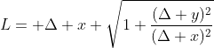 L= \Delta x \sqrt{1+\frac{(\Delta y)^2}{(\Delta x)^2}}