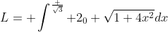 L= \int^\frac {\sqrt3} {2}_0 \sqrt{1+4x^2}dx