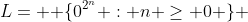 L= { \{0^{2^n} : n \ge 0} \} 