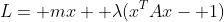 L= mx+ \lambda(x^TAx- 1)