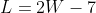 L=2W-7