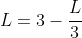 L=3-\frac{L}{3}