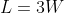 L=3W