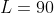 L=90