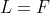 L=F