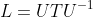 L=UTU^{-1}