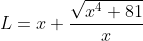 L=x+\frac{\sqrt{x^4+81}}{x}