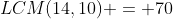 LCM(14,10) = 70