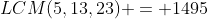 LCM(5,13,23) = 1495