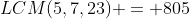 LCM(5,7,23) = 805