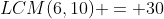 LCM(6,10) = 30