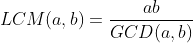 LCM(a,b)=\frac{ab}{GCD(a,b)}