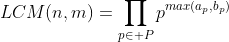 LCM(n,m)=\prod\limits_{p\in P}p^{max(a_p,b_p)}