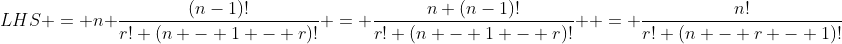 LHS = n \frac{(n-1)!}{r! (n - 1 - r)!} = \frac{n (n-1)!}{r! (n - 1 - r)!}  = \frac{n!}{r! (n - r - 1)!}