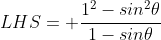 LHS= \frac{1^2-sin^2\theta}{1-sin\theta}