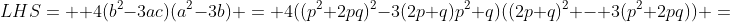 LHS=  4(b^2-3ac)(a^2-3b) = 4((p^2+2pq)^2-3(2p+q)p^2 q)((2p+q)^2 - 3(p^2+2pq)) =