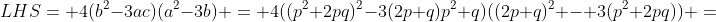 LHS= 4(b^2-3ac)(a^2-3b) = 4((p^2+2pq)^2-3(2p+q)p^2 q)((2p+q)^2 - 3(p^2+2pq)) =