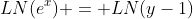 LN(e^x) = LN(y-1)