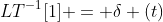 LT^{-1}[1] = \delta (t)