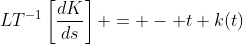 LT^{-1}\left[\frac{dK}{ds}\right] = - t k(t)