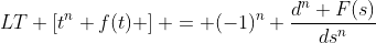LT \left[t^n f(t) \right] = (-1)^n \frac{d^n F(s)}{ds^n}