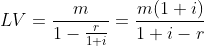 LV=\frac{m}{1-\frac{r}{1+i}}=\frac{m(1+i)}{1+i-r}