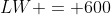 LW = 600
