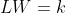 LW=k