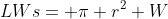 LWs= \pi r^2 W