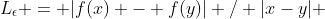 L_{\epsilon} = |f(x) - f(y)| / |x-y| 
