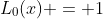 L_{0}(x) = 1