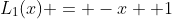 L_{1}(x) = -x +1