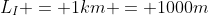 L_{I} = 1km = 1000m