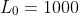 L_0=1000