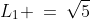 L_1 \:=\:\sqrt{5}