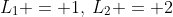 L_1 = 1,\:L_2 = 2