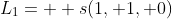 L_1=  s(1, 1, 0)