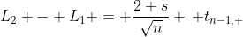 L_2 - L_1 = \frac{2 s}{\sqrt{n}} \, t_{n-1, ~ \alpha/2}