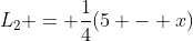 L_2 = \frac{1}{4}(5 - x)
