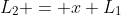 L_2 = x L_1