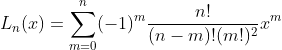 L_n(x)=\sum_{m=0}^{n}(-1)^m\frac{n!}{(n-m)!(m!)^2}x^m