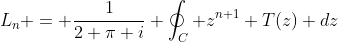 L_n = \frac{1}{2 \pi i} \oint_C z^{n+1} T(z) dz